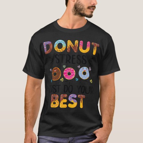 Donut Stress Just Do Your Best Teachers Testing Da T_Shirt