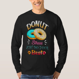 Donut Stress Just Do Your Best Teachers Testing Da T-Shirt