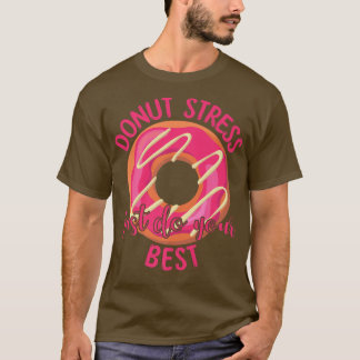 Donut Stress Just Do Your Best Teachers Testing da T-Shirt