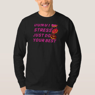 Donut Stress Just Do Your Best Teachers Testing Da T-Shirt