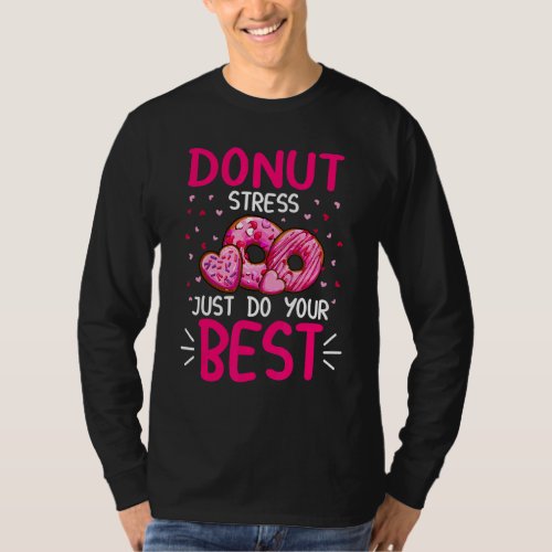 Donut Stress Just Do Your Best Teachers Testing Do T_Shirt
