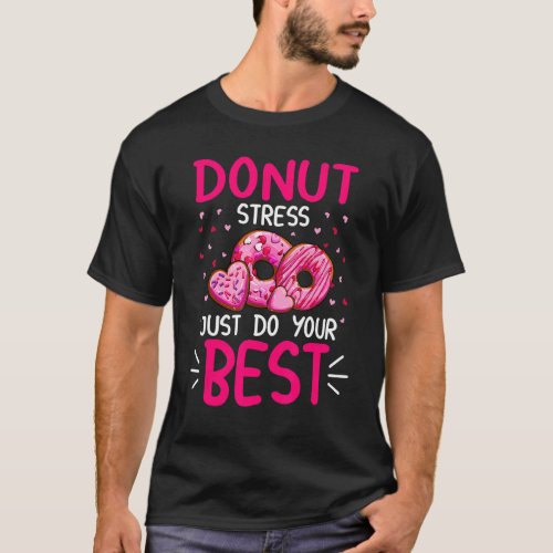 Donut Stress Just Do Your Best Teachers Testing Do T_Shirt