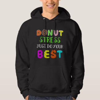 Donut Stress Just Do Your Best - Teachers Testing Hoodie