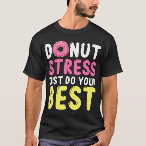 Donut Stress Just Do Your Best Teachers Testing T_Shirt