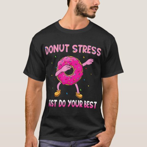 Donut Stress Just Do Your Best Teachers Testing T_Shirt