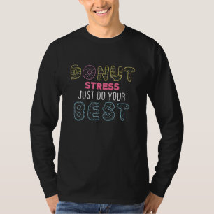 Donut Stress Just Do Your Best   Teachers Testing  T-Shirt