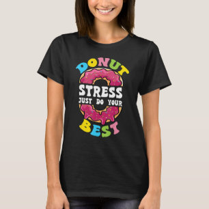 Donut Stress Just Do Your Best Test Day Teacher 10 T-Shirt