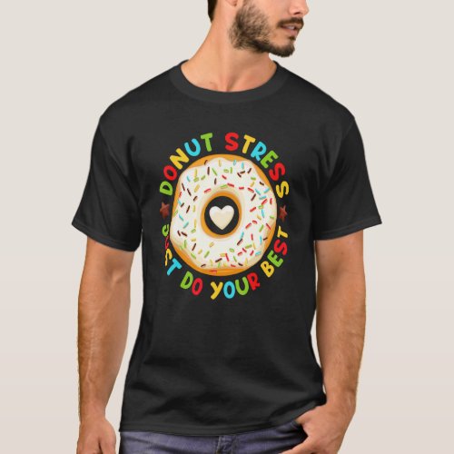 Donut Stress Just Do Your Best Test Day Teacher 2 T_Shirt