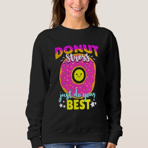Donut Stress Just Do Your Best Test Day Teacher 5 Sweatshirt