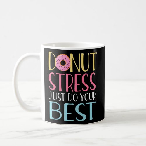 Donut Stress Just Do Your Best Test Day Teacher  Coffee Mug
