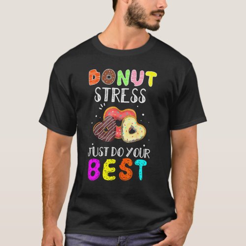 Donut Stress Just Do Your Best Test Day Teacher Do T_Shirt