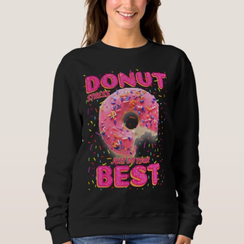 Donut Stress Just Do Your Best Test Day Teacher Lo Sweatshirt