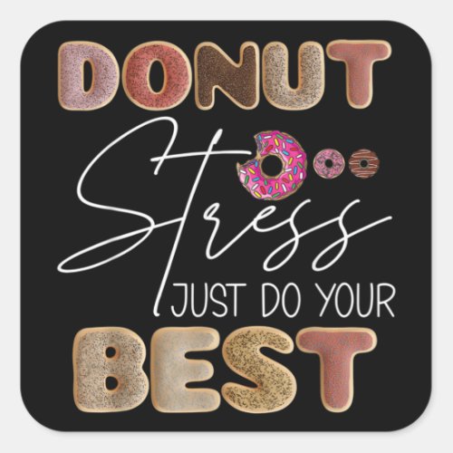 Donut Stress Just Do Your Best Test Day Teacher Square Sticker