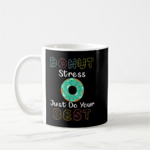 Donut Stress Just Do Your Best Test Day Teacher T- Coffee Mug