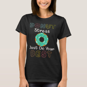 Donut Stress Just Do Your Best Test Day Teacher T-Shirt