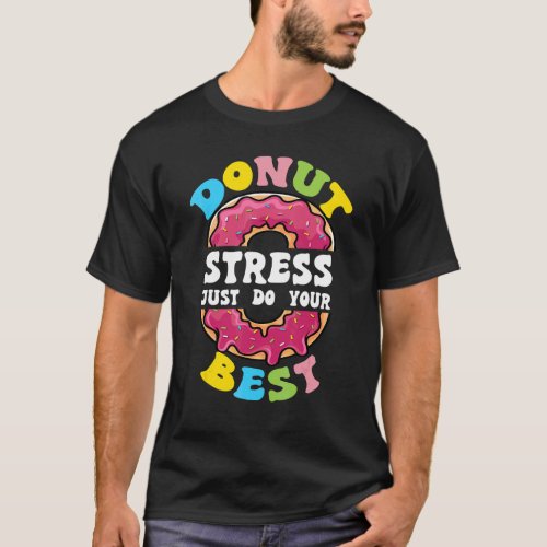 Donut Stress Just Do Your Best Test Day Teacher T_Shirt