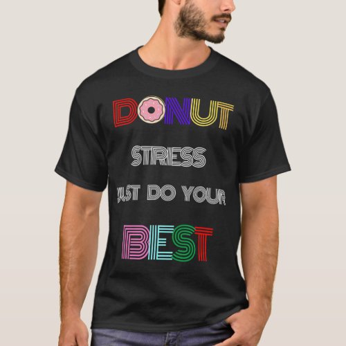 Donut Stress Just Do Your Best Test day Teacher T_Shirt