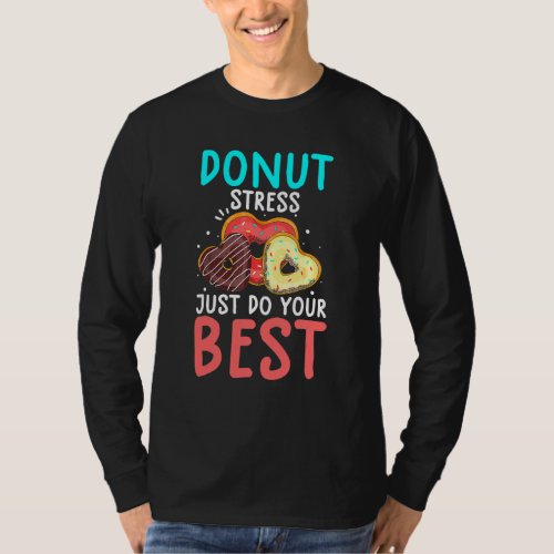 Donut Stress Just Do Your Best Test Day Teacher T_Shirt