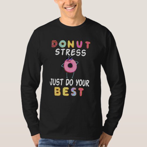 Donut Stress Just Do Your Best Test Day Teacher   T_Shirt