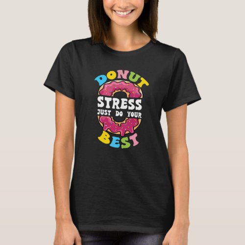 Donut Stress Just Do Your Best Test Day Teacher T_Shirt