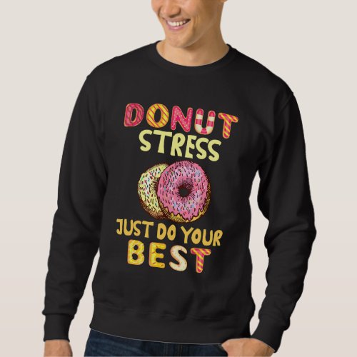 Donut Stress Just Do Your Best Test Day Teachers Sweatshirt
