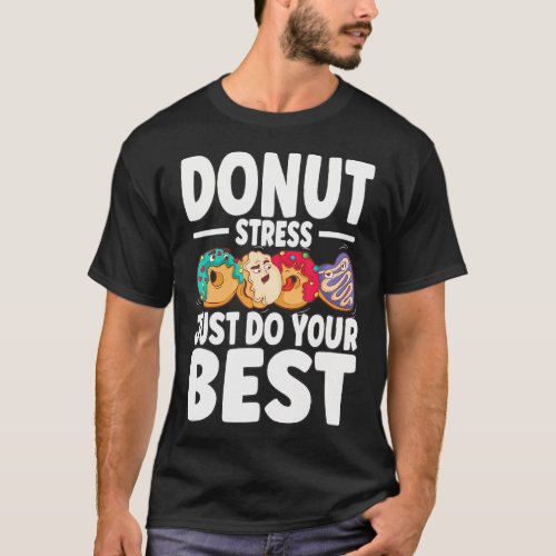 Donut Stress Just Do Your Best Test Day Teachers T_Shirt