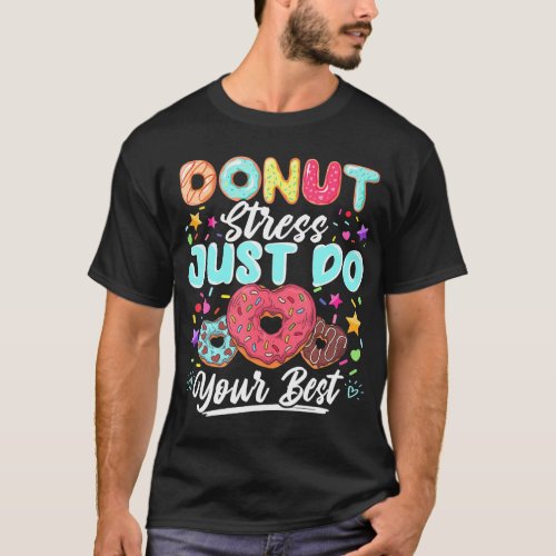 Donut Stress Just Do Your Best Testing Day T_Shirt