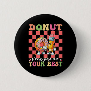 Donut Stress Just Do Your Best Testing Day Teacher Button