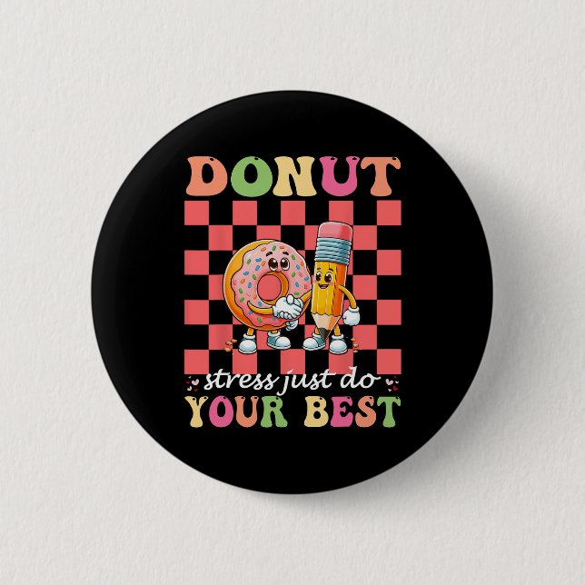 Donut Stress Just Do Your Best Testing Day Teacher Button (Front)