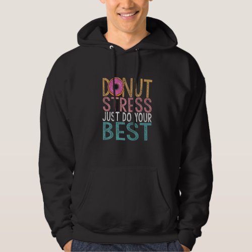 Donut Stress Just Do Your Best Testing Day Teacher Hoodie