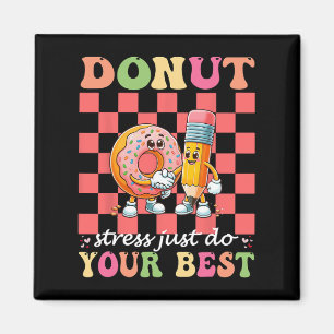Donut Stress Just Do Your Best Testing Day Teacher Magnet