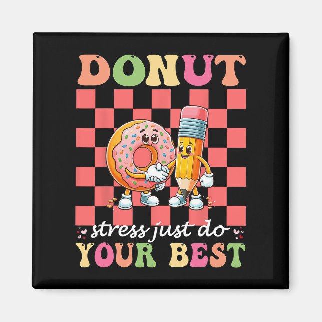 Donut Stress Just Do Your Best Testing Day Teacher Magnet (Front)