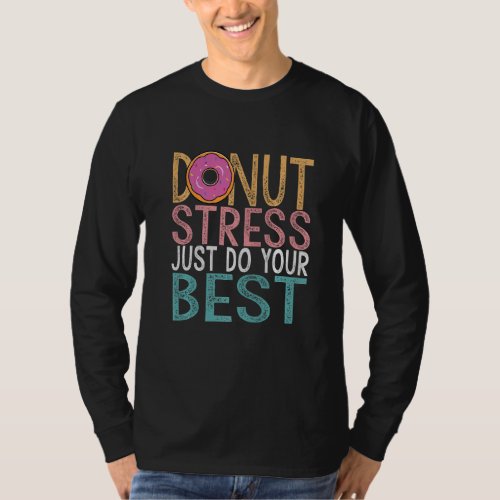 Donut Stress Just Do Your Best Testing Day Teacher T_Shirt