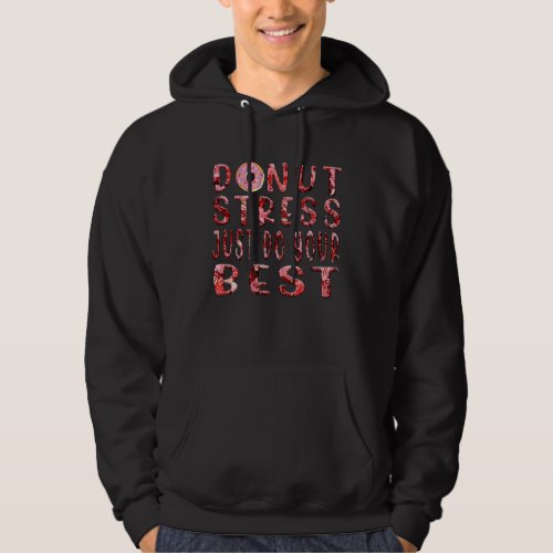 Donut Stress Just Do Your Best Testing Days Flower Hoodie