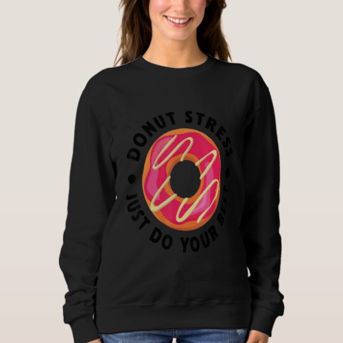 Donut Stress Just Do Your Best Testing Days  Teach Sweatshirt