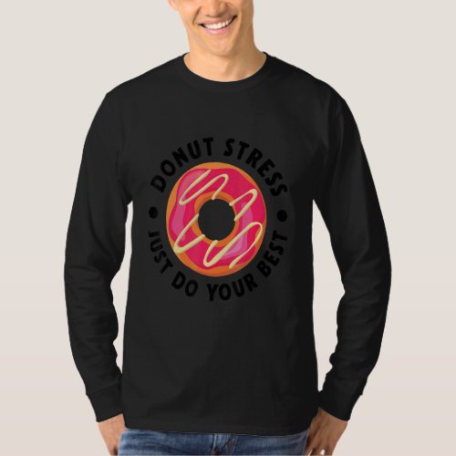 Donut Stress Just Do Your Best Testing Days  Teach T_Shirt