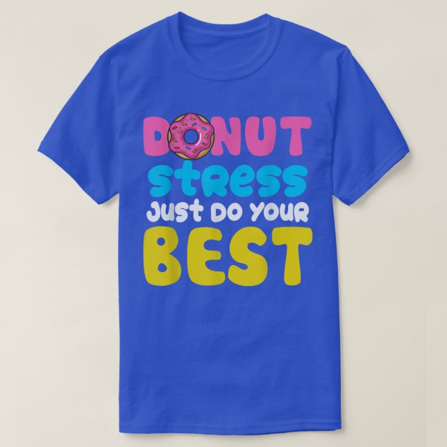 Donut Stress Just Do Your Best Testing Days  Teach T-Shirt (Design Front)