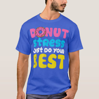 Donut Stress Just Do Your Best Testing Days Teach T-Shirt