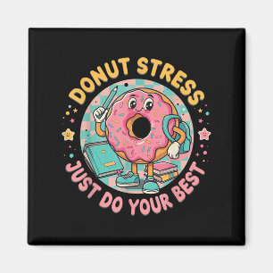 Donut Stress Just Do Your Best Testing Motivationa Magnet