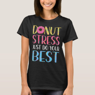 Donut Stress Test Day Teacher Men Women Doughnut T-Shirt