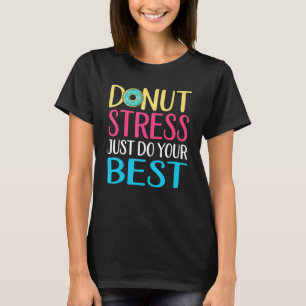 Donut Stress Test Day Teacher Men Women Doughnut T-Shirt