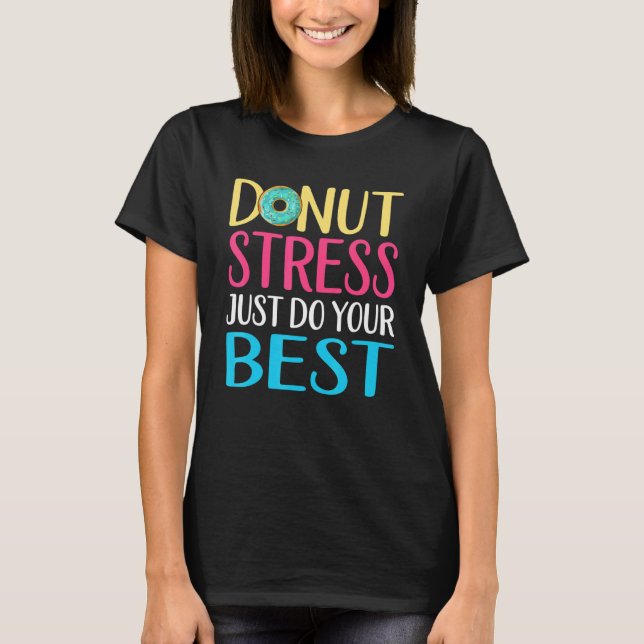 Donut Stress  Test Day Teacher Men Women Doughnut T-Shirt (Front)