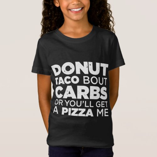 Donut Taco Bout Carbs Or Youll Get A Pizza Me Mex T_Shirt