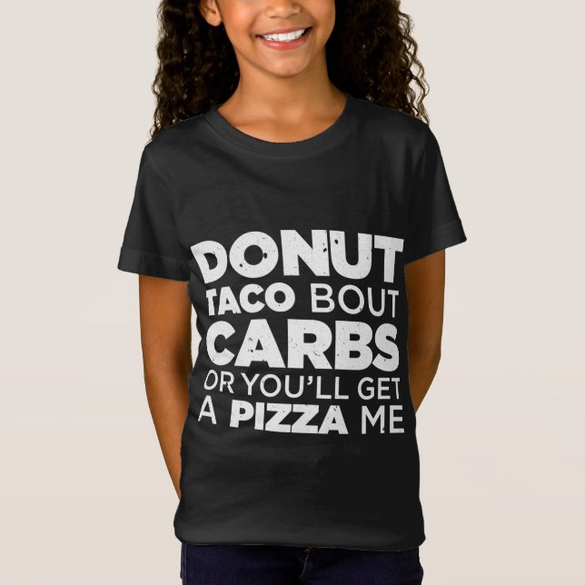 Donut Taco Bout Carbs Or You'll Get A Pizza Me Mex T-Shirt (Front)