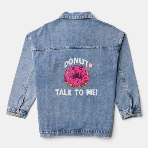 Donut Talk To Me  Cute Antisocial Doughnut  Denim Jacket