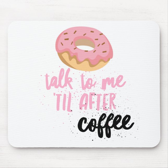 Donut Talk to Me 'Til After Coffee Mouse Pad (Front)