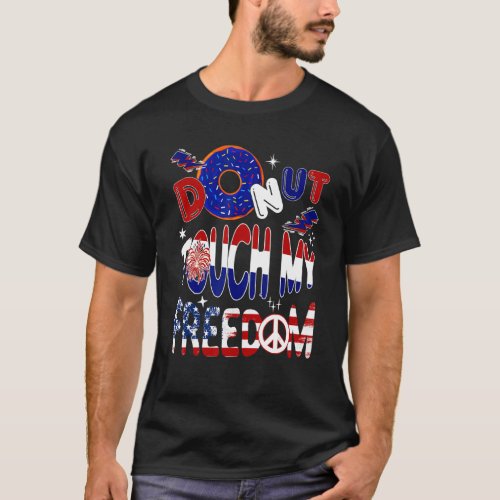 Donut Touch Freedom  Donut Proud Freedom 4th Of Ju T_Shirt