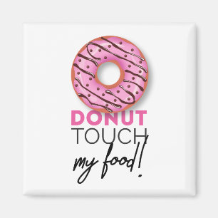 Donut touch my food! magnet