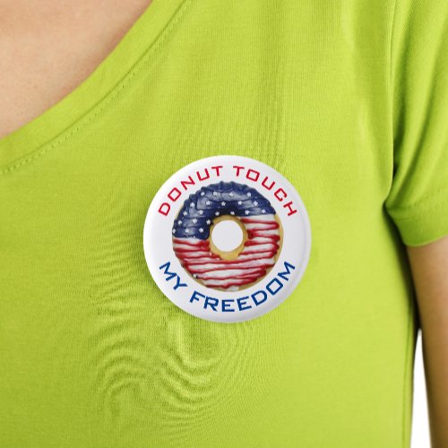 Donut Touch My Freedom USA Patriotic 4th of July Button