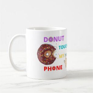 DONUT TOUCH MY PHONE FUNNY COFFEE MUG